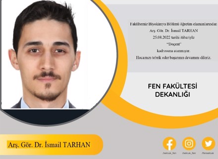 Fakültemiz Kimya Bölümü öğretim üyelerinden Arş.Gör.İsmail Tarhan Doçent kadrosuna atanmıştır.