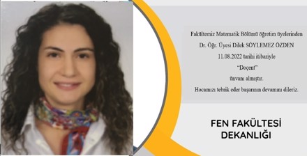 Fakültemiz Matematik Bölümü öğretim üyelerinden Dr.Öğr.Üyesi Dilek SÖYLEMEZ ÖZDEN  Öztürk Doçent ünvanı almıştır.