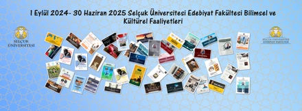 1 Eylül 2024- 30 Haz 2025 Selçuk Üniversitesi Edebiyat Fakültesi Bilimsel ve Kültürel Faaliyetleri