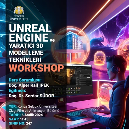 “Unreal Engine ve Yaratıcı 3D Modelleme Teknikleri” Workshopu Gerçekleştirildi