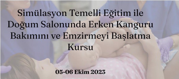 Simülasyon Temelli Eğitim İle Doğum Salonunda Erken Kanguru Bakımını ve Emzirmeyi Başlatma Kursu