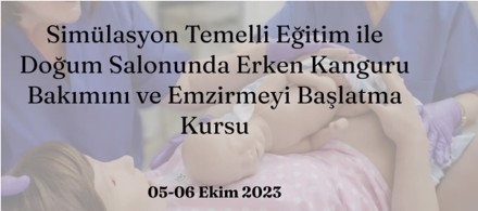 Simülasyon Temelli Eğitim İle Doğum Salonunda Erken Kanguru Bakımını ve Emzirmeyi Başlatma Kursu