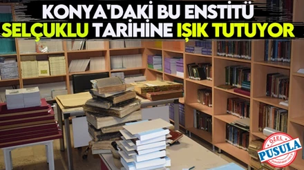 Türkiye'de bir ilk! Konya'daki bu Enstitü Selçuklu tarihine ışık tutuyor